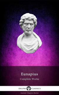 Eunapius of Sardis — Complete Works of Eunapius