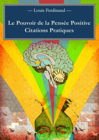 Louis Ferdinand — Le Pouvoir de la Pensée Positive : Citations Pratiques (French Edition)