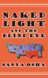 Sanya Osha — Naked Light and the Blind Eye