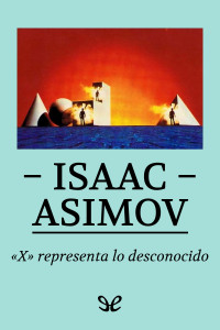 Isaac Asimov — «X» representa lo desconocido