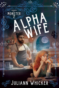 Juliann Whicker — Alpha Wife (Married to A Monster 2)