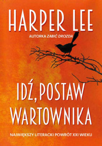 Harper Lee — Idź, postaw wartownika