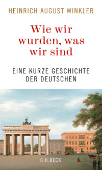 Heinrich August Winkler; — Wie wir wurden, was wir sind