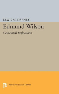 Lewis M. Dabney — Edmund Wilson: Centennial Reflections