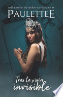 Torres Abril, Paula (Paulettee) — Tras la pista invisible: 8 misterios sin resolver narrados por Paulettee (Spanish Edition)