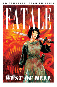 Ed Brubaker, Sean Phillips — FATALE Book Three: West of Hell