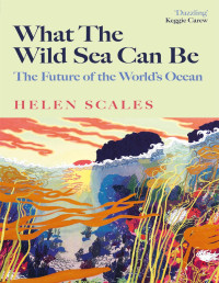 Helen Scales — What the Wild Sea Can Be