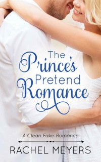 Rachel Meyers — The Prince's Pretend Romance