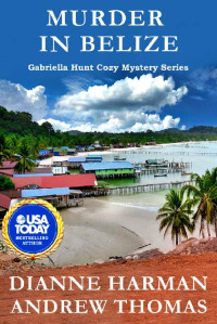 Dianne Harman, Andrew Thomas — Murder in Belize (Gabriella Hunt Cozy Mystery 2)