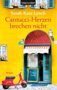 Sarah-Kate Lynch — Cantucci-Herzen brechen nicht: Roman (German Edition)