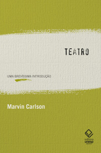 Marvin Carlson — Teatro: Uma brevíssima introdução