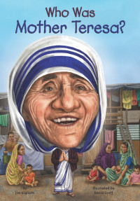 Jim Gigliotti — Who Was Mother Teresa?