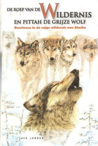 Jack London — De Roep Van De Wildernis En Pittah De Grijze Wolf