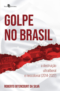 Roberto Bitencourt Da Silva; — Golpe no Brasil