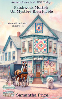 Samantha Price — Mamie Ettie Smith enquête T5 : Patchwork mortel : un mystère bien ficelé