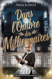 Jensen, Anna — Dans l’Ombre des Millionnaires