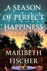 Maribeth Fischer — A Season of Perfect Happiness