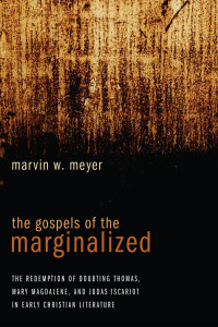 Marvin W. Meyer; — The Gospels of the Marginalized