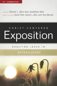 Dr. Daniel L. Akin;Jonathan Akin;Tony Merida;David Platt; & Jonathan Akin & David Platt & Dr. Daniel L. Akin & Tony Merida — Exalting Jesus in Ecclesiastes