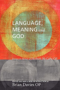 Brian Davies — Language, Meaning, and God: Essays in Honor of Herbert McCabe, with a New Introduction