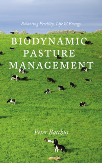 Peter Bacchus — Biodynamic Pasture Management: Balancing Fertility, Life & Energy