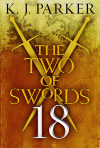 K. J. Parker — The Two of Swords, Part 18