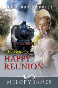 Melody James [James, Melody] — The Bride's Happy Reunion (Willow Peaks Mail Order Brides 08)