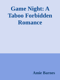 Amie Barnes — Game Night: A Taboo Forbidden Romance