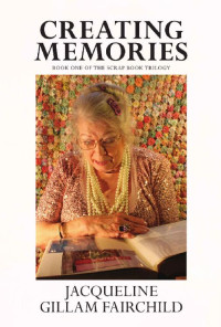 Jacqueline Gillam Fairchild [Gillam Fairchild, Jacqueline] — Creating Memories (Scrap Book Trilogy 01)