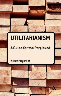 Bykvist, Krister — Utilitarianism: A Guide for the Perplexed