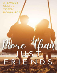 Sara Jane Woodley — More Than Just Friends : A Sweet, Small-Town Romance (Aston Falls Book 2)