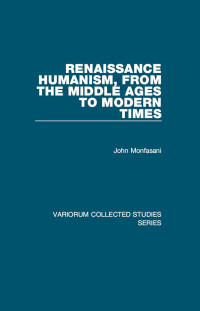Monfasani, John; — Renaissance Humanism, from the Middle Ages to Modern Times