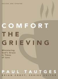 Paul Tautges; — Comfort the Grieving