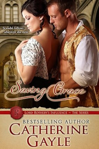 Catherine Gayle — Saving Grace (Lord Rotheby's Influence #2)