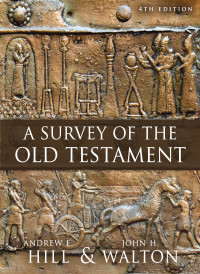 Andrew E. Hill;John H. Walton; & John H. Walton — A Survey of the Old Testament