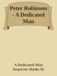 A Dedicated Man Inspector Banks 02 — Peter Robinson - A Dedicated Man