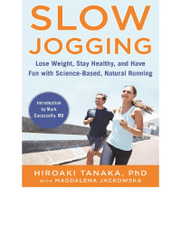 Hiroaki Tanaka & Magdalena Jackowska — Slow Jogging: Lose Weight, Stay Healthy, and Have Fun With Science-Based, Natural Running