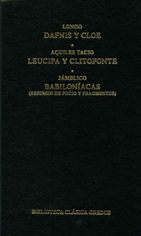 Longo;Aquiles Tacio;Jmblico; & Aquiles Tacio & Jámblico — Dafnis y Cloe. Leucipa y Clitofonte. Babilonacas.