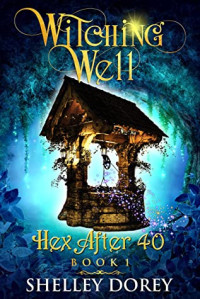 Shelley Dorey  — Hex After 40 Trilogy 01.0 - The Witching Well