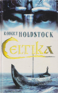 Holdstock, Robert — Celtika