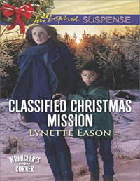 Lynette Eason — Classified Christmas Mission (Mills & Boon Love Inspired Suspense) (Wrangler's Corner, Book 4)