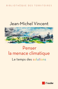 Jean-Michel Vincent — Penser la menace climatique