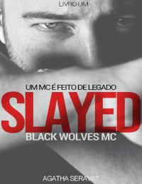 Agatha Seravat — SLAYED (Black Wolves MC Livro 1)