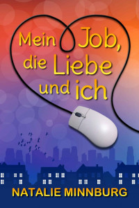 Natalie Minnburg [Minnburg, Natalie] — Mein Job, die Liebe und ich (German Edition)