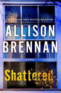 Allison Brennan — Shattered: A Novel