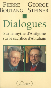 Dialogues sur le mythe d'Antigone, sur le sacrifice d'Abraham — Pierre Boutang-George Steiner