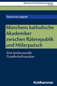 Sebastian Appolt — Münchens katholische Akademiker zwischen Räterepublik und Hitlerputsch