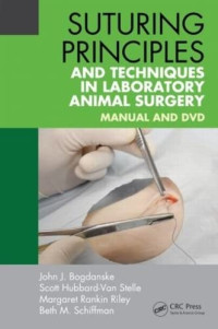 Bogdanske, John J., Hubbard-Van Stelle, Scott, Rankin Riley, Margaret, Schiffman, Beth M. — Suturing Principles and Techniques in Laboratory Animal Surgery: Manual and DVD