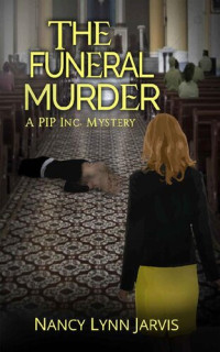 Nancy Lynn Jarvis [Jarvis, Nancy Lynn] — The Funeral Murder (PIP Inc. Mysteries Book 2)