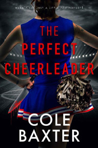 Cole Baxter — The Perfect Cheerleader (A Novel)